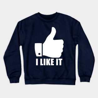 I Like It Crewneck Sweatshirt